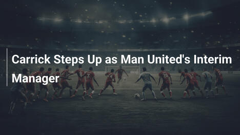 Carrick al Comando: Manager Interinale del Manchester United
