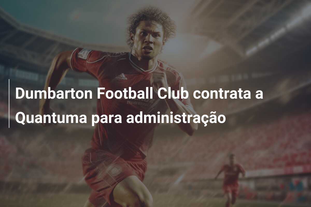 Dumbarton Football Club contrata a Quantuma para administração