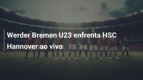 Werder Bremen U23 enfrenta HSC Hannover ao vivo