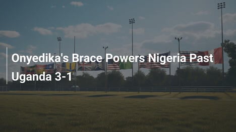 La doppietta di Onyedika spinge la Nigeria oltre l'Uganda 3-1