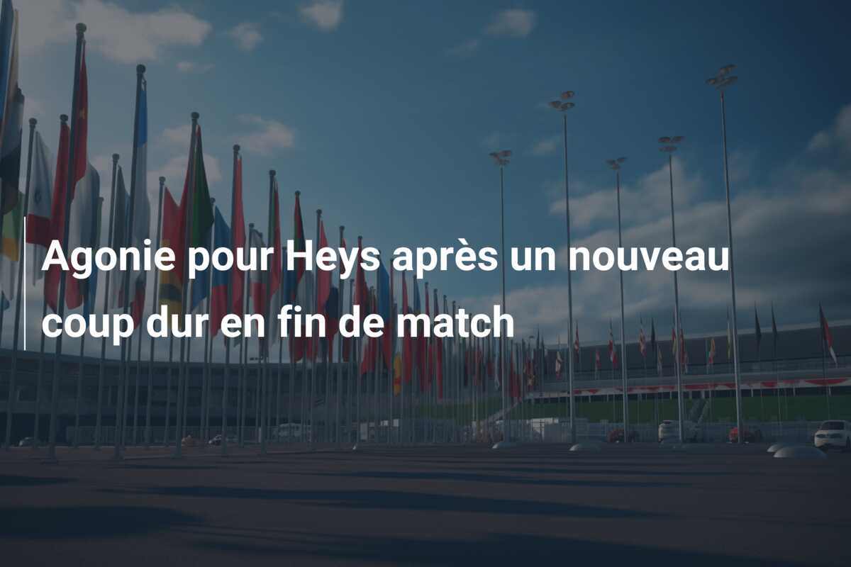 Agonie pour Heys après un nouveau coup dur en fin de match