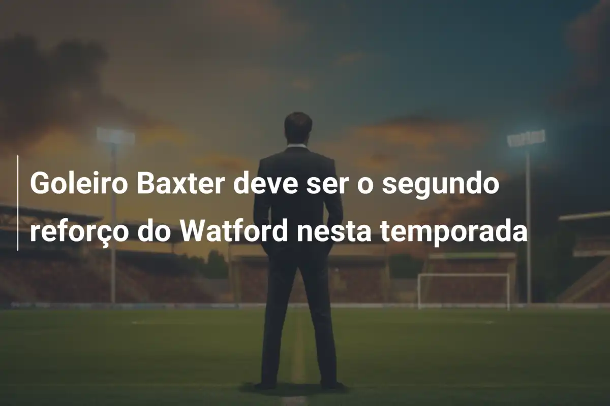 Goleiro Baxter deve ser o segundo reforço do Watford nesta temporada