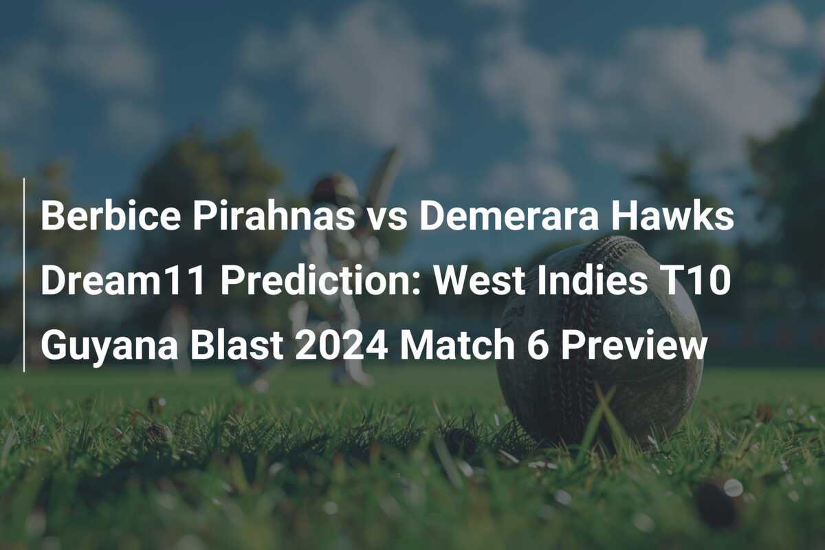 Berbice Pirahnas Vs Demerara Hawks Dream11 Prediction: West Indies T10 ...