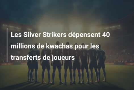 Les Silver Strikers dépensent 40 millions de kwachas pour les transferts de joueurs