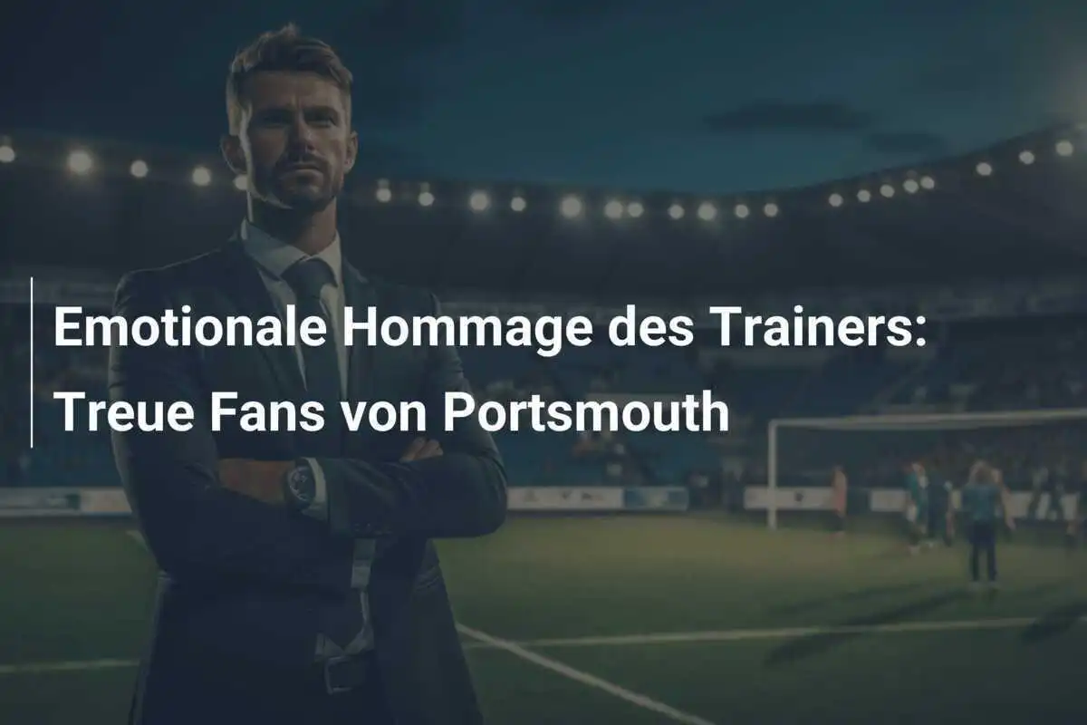 Emotionale Hommage des Trainers: Treue Fans von Portsmouth