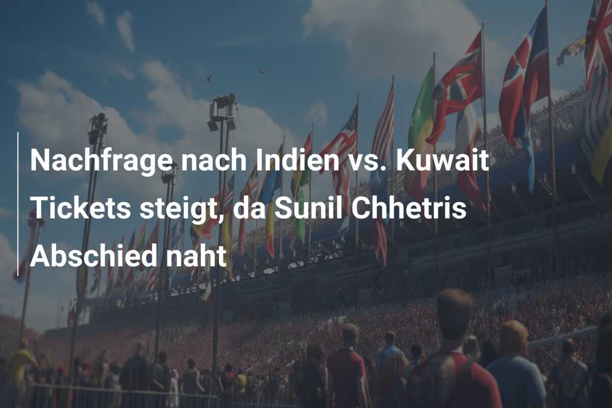 Nachfrage nach Indien vs. Kuwait Tickets steigt, da Sunil Chhetris Abschied naht
