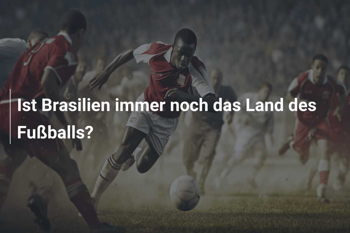 Ist Brasilien immer noch das Land des Fußballs?