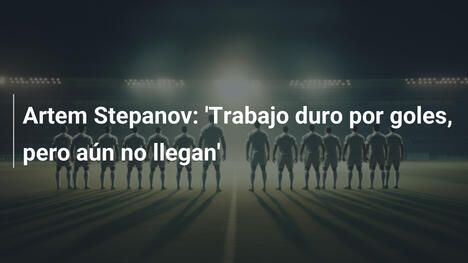 Artem Stepanov: 'Trabajo duro por goles, pero aún no llegan'