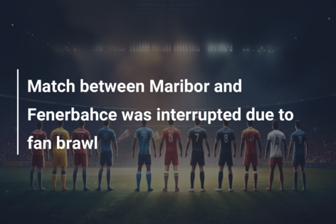 Match between Maribor and Fenerbahce was interrupted due to fan brawl