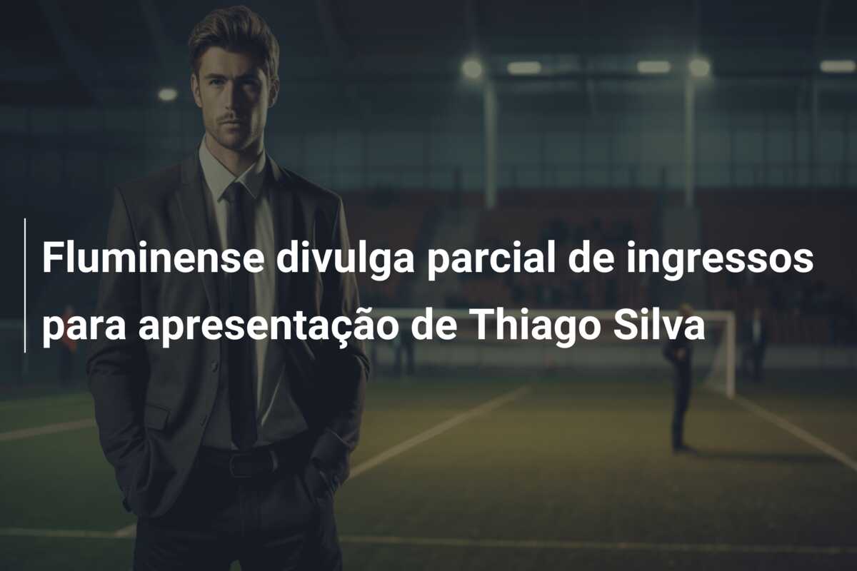 Fluminense divulga parcial de ingressos para apresentação de Thiago Silva