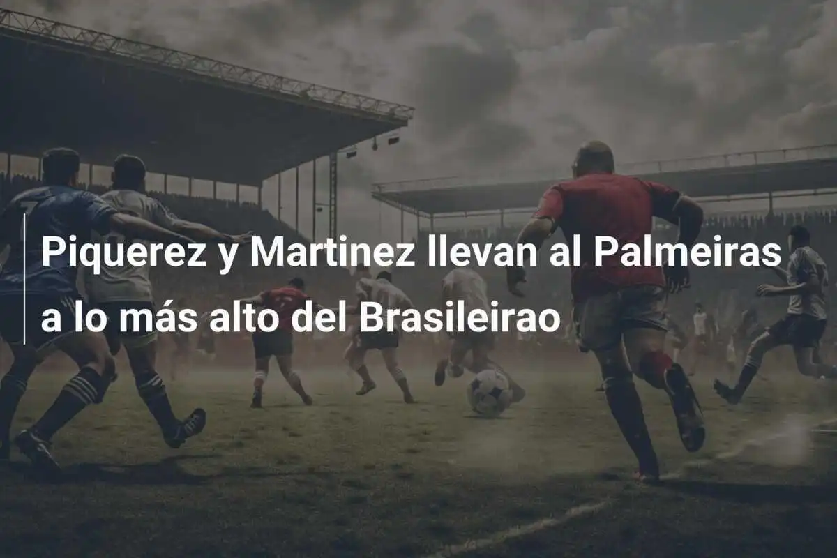 Piquerez y Martinez llevan al Palmeiras a lo más alto del Brasileirao