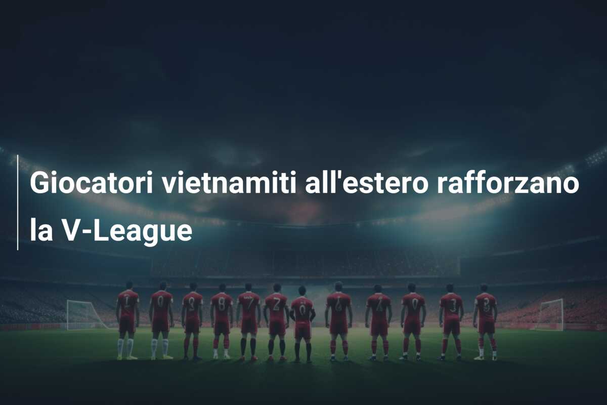 Giocatori vietnamiti all’estero rafforzano la V-League