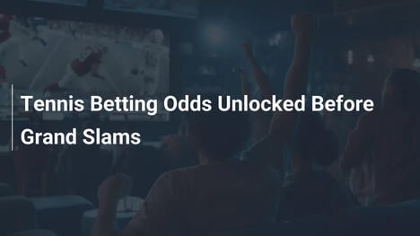 Tennis Betting Odds Unlocked Before Grand Slams