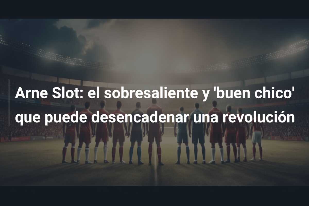 Arne Slot: el sobresaliente y ‘buen chico’ que puede desencadenar una revolución
