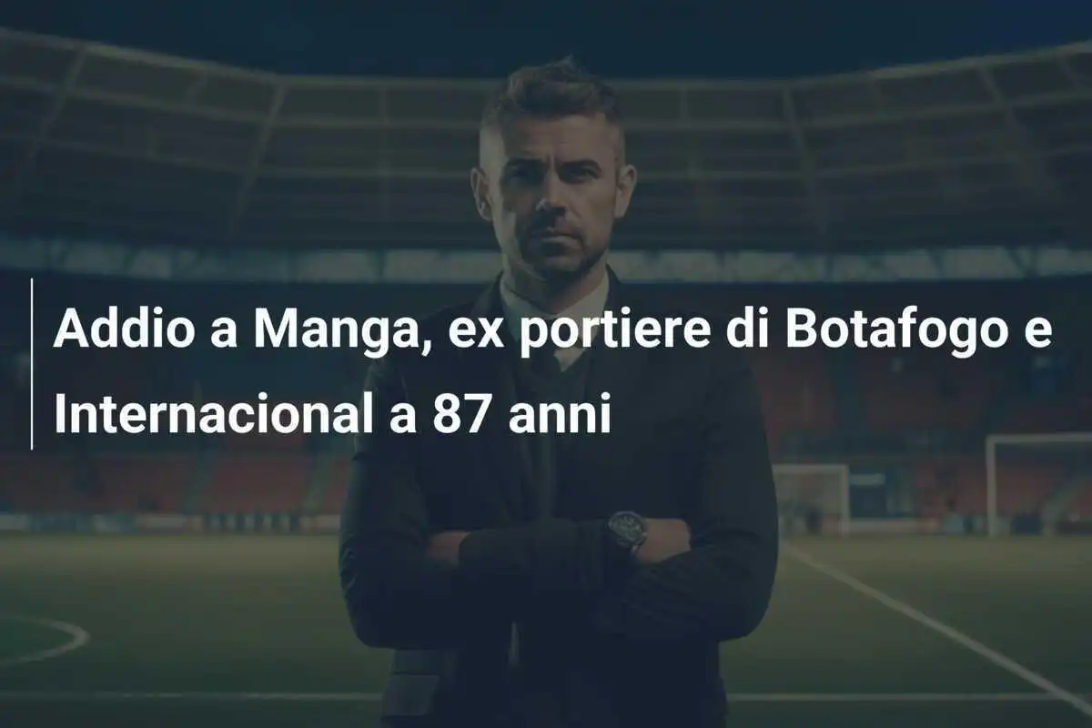 Addio a Manga, ex portiere di Botafogo e Internacional a 87 anni