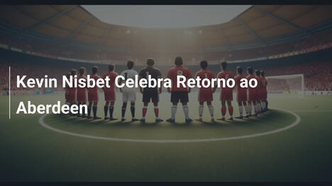 Kevin Nisbet Celebra Retorno ao Aberdeen