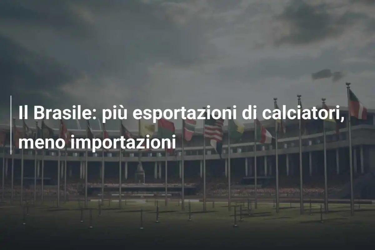 Il Brasile: più esportazioni di calciatori, meno importazioni