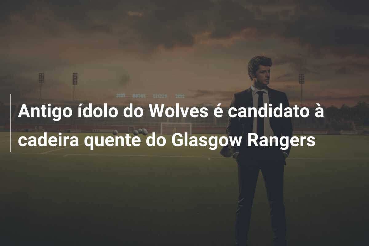 Antigo ídolo do Wolves é candidato à cadeira quente do Glasgow Rangers