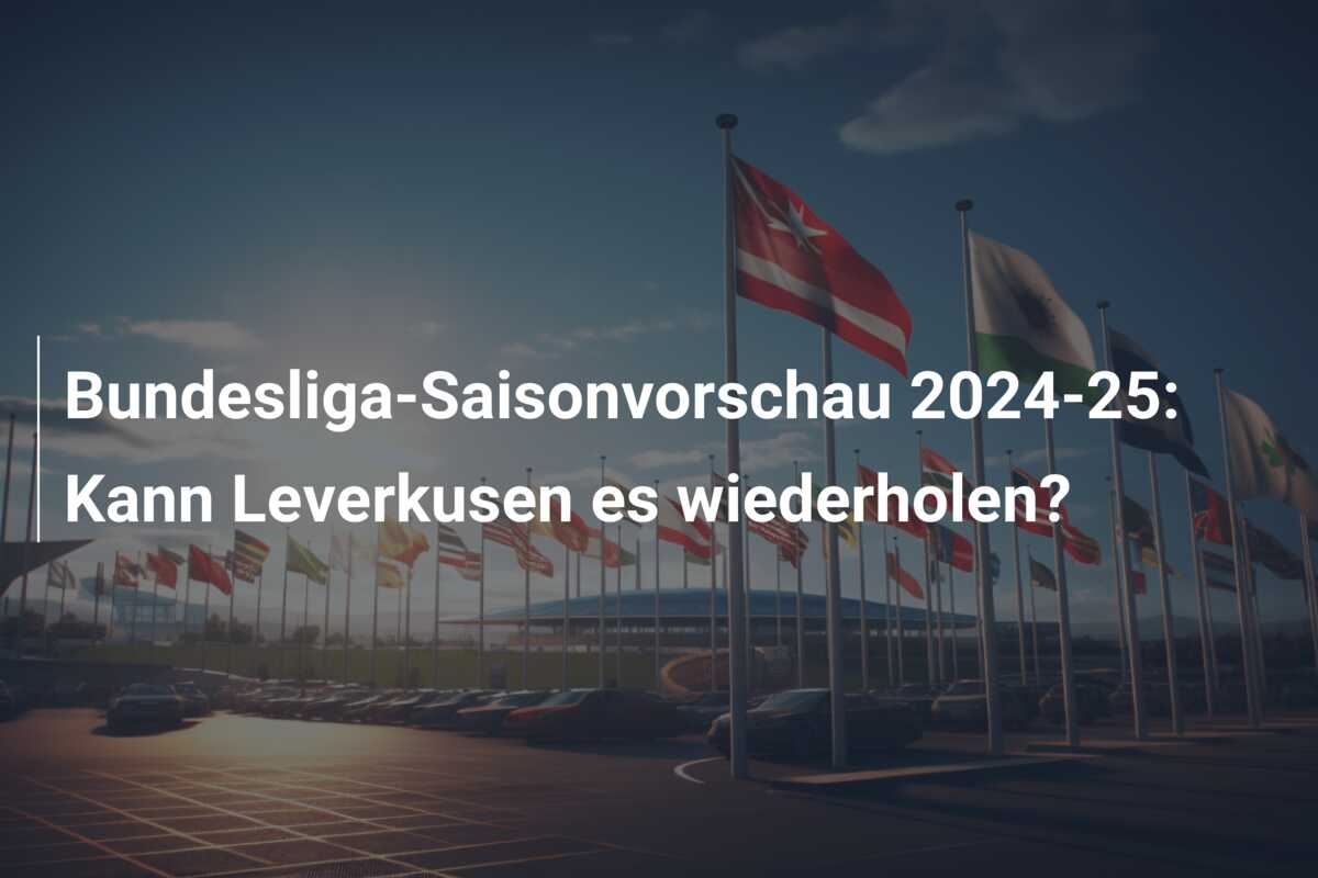 Bundesliga-Saisonvorschau 2024-25: Kann Leverkusen es wiederholen?