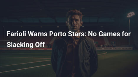 Farioli Avverte le Stelle del Porto: Niente Partite per i Pigri