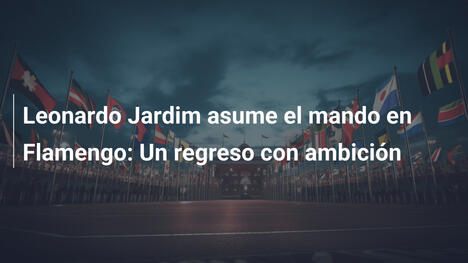 Leonardo Jardim asume el mando en Flamengo: Un regreso con ambición