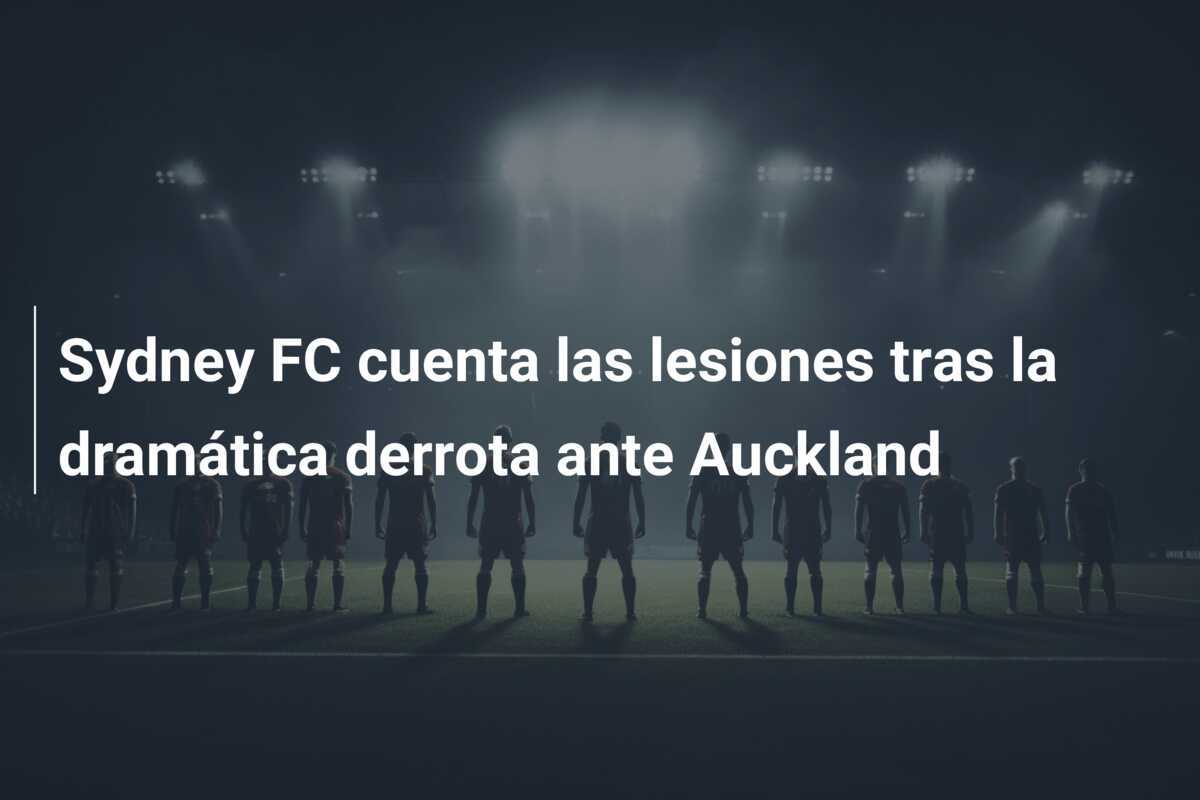 Sydney FC cuenta las lesiones tras la dramática derrota ante Auckland