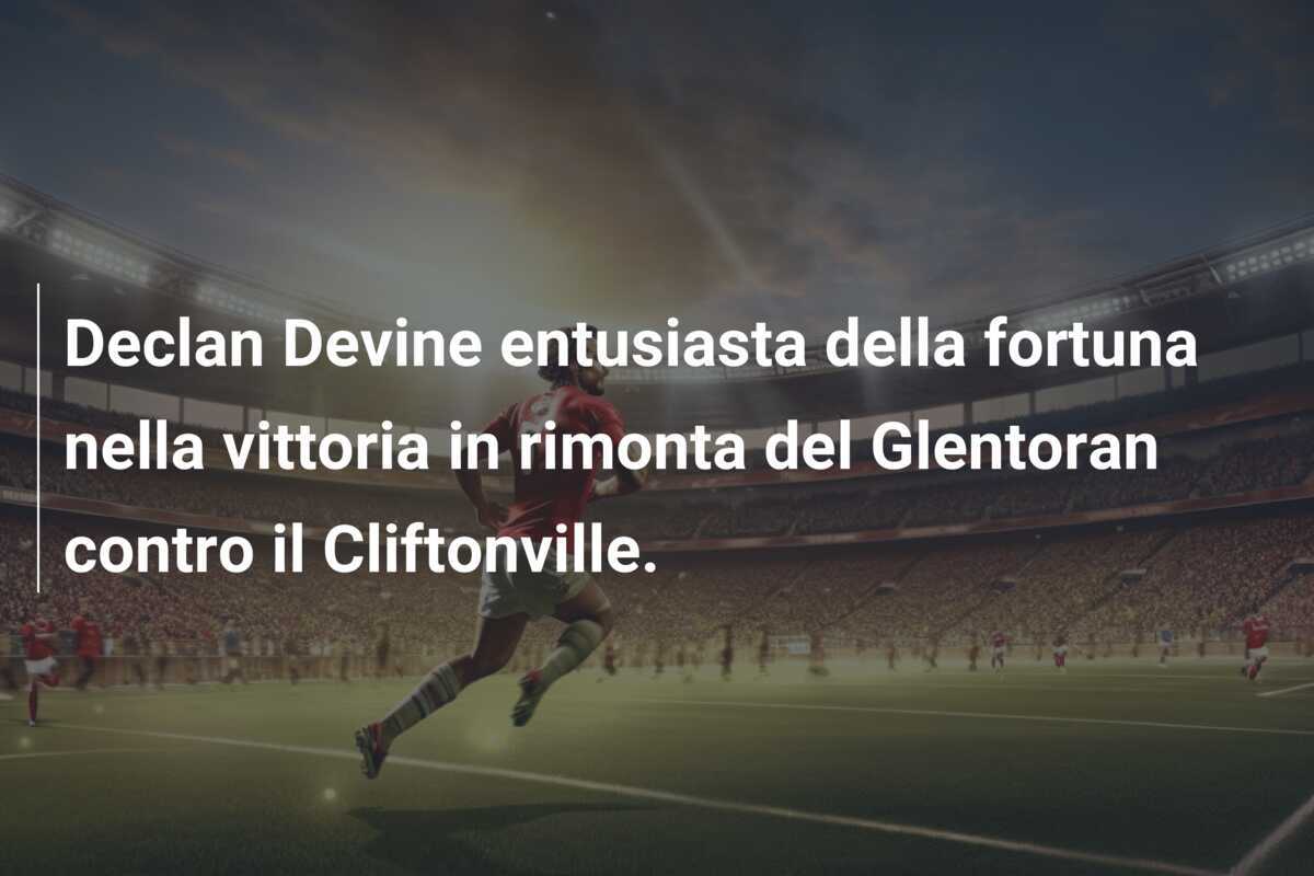 Declan Devine entusiasta della fortuna nella vittoria in rimonta del Glentoran contro il Cliftonville.