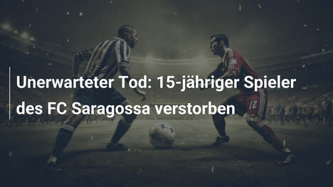 Unerwarteter Tod: 15-jähriger Spieler des FC Saragossa verstorben