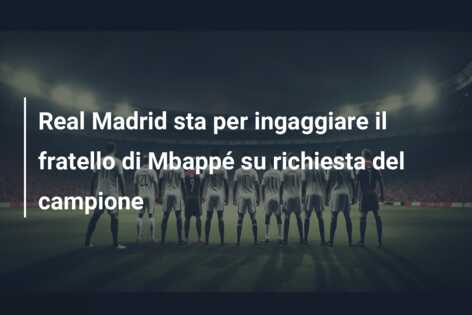 Real Madrid sta per ingaggiare il fratello di Mbappé su richiesta del campione