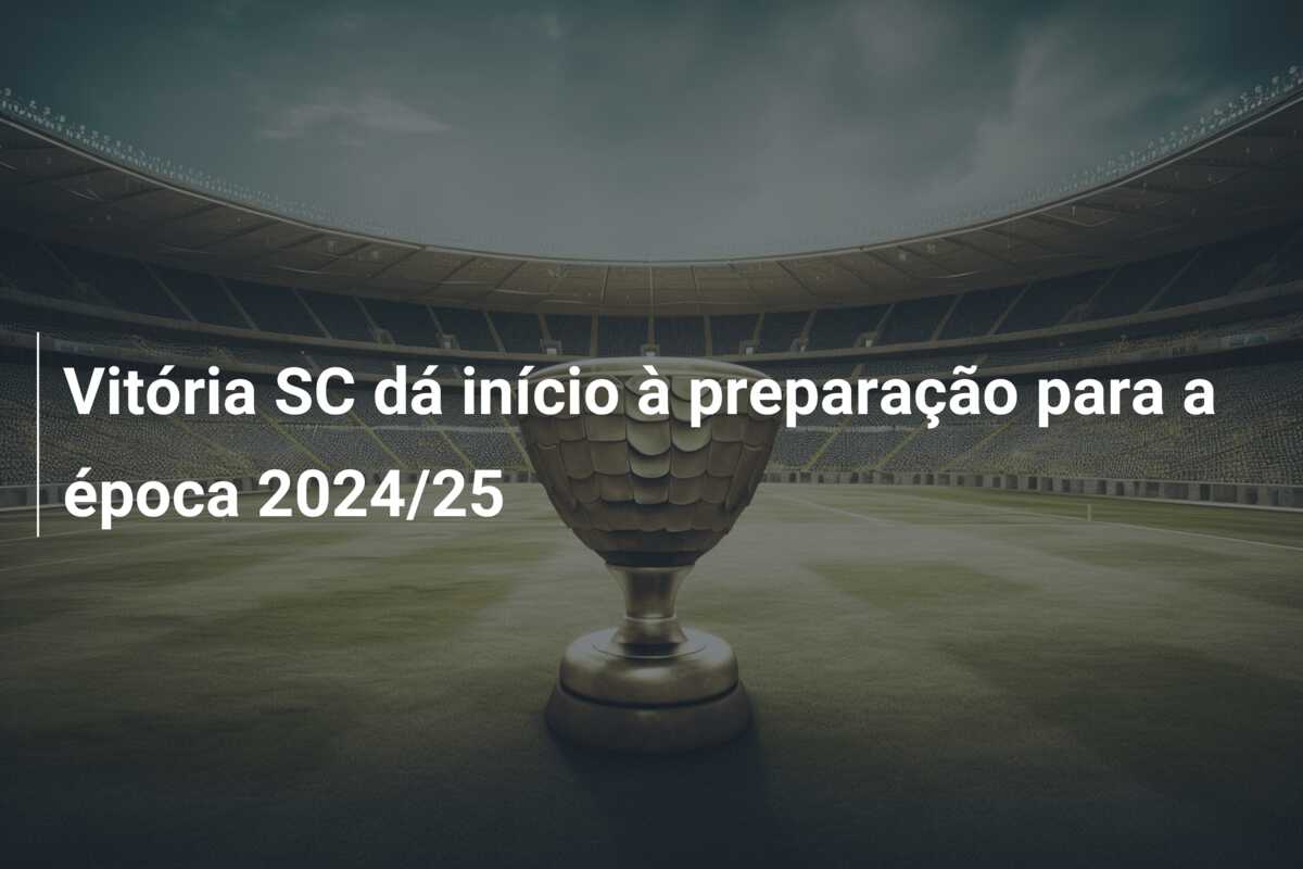 Vitória SC dá início à preparação para a época 2024/25