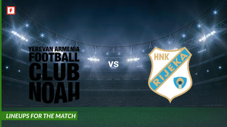 โนอาห์ เยเรวาน ปะทะ Rijeka: รายชื่อผู้เล่นสำหรับการแข่งขัน