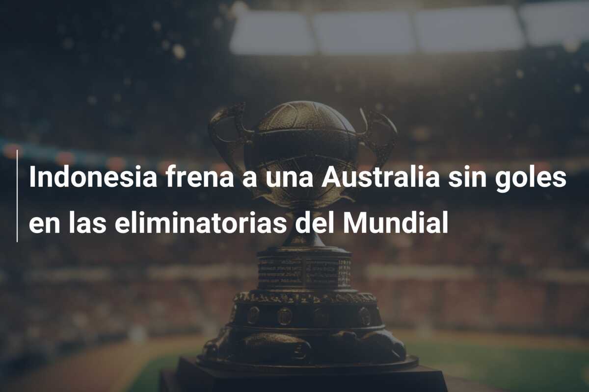 Indonesia frena a una Australia sin goles en las eliminatorias del Mundial
