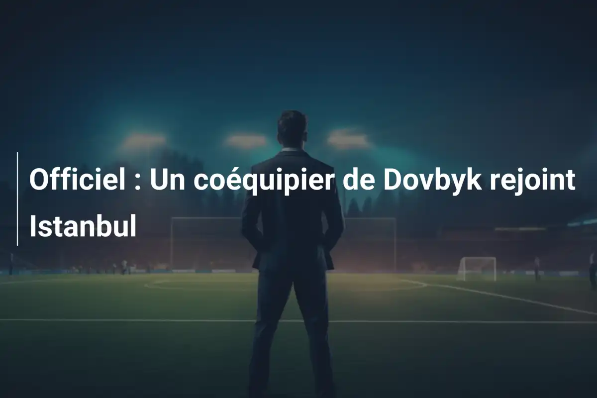 Officiel : Un coéquipier de Dovbyk rejoint Istanbul