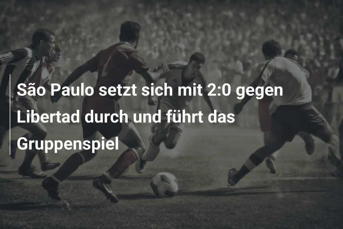 São Paulo setzt sich mit 2:0 gegen Libertad durch und führt das Gruppenspiel