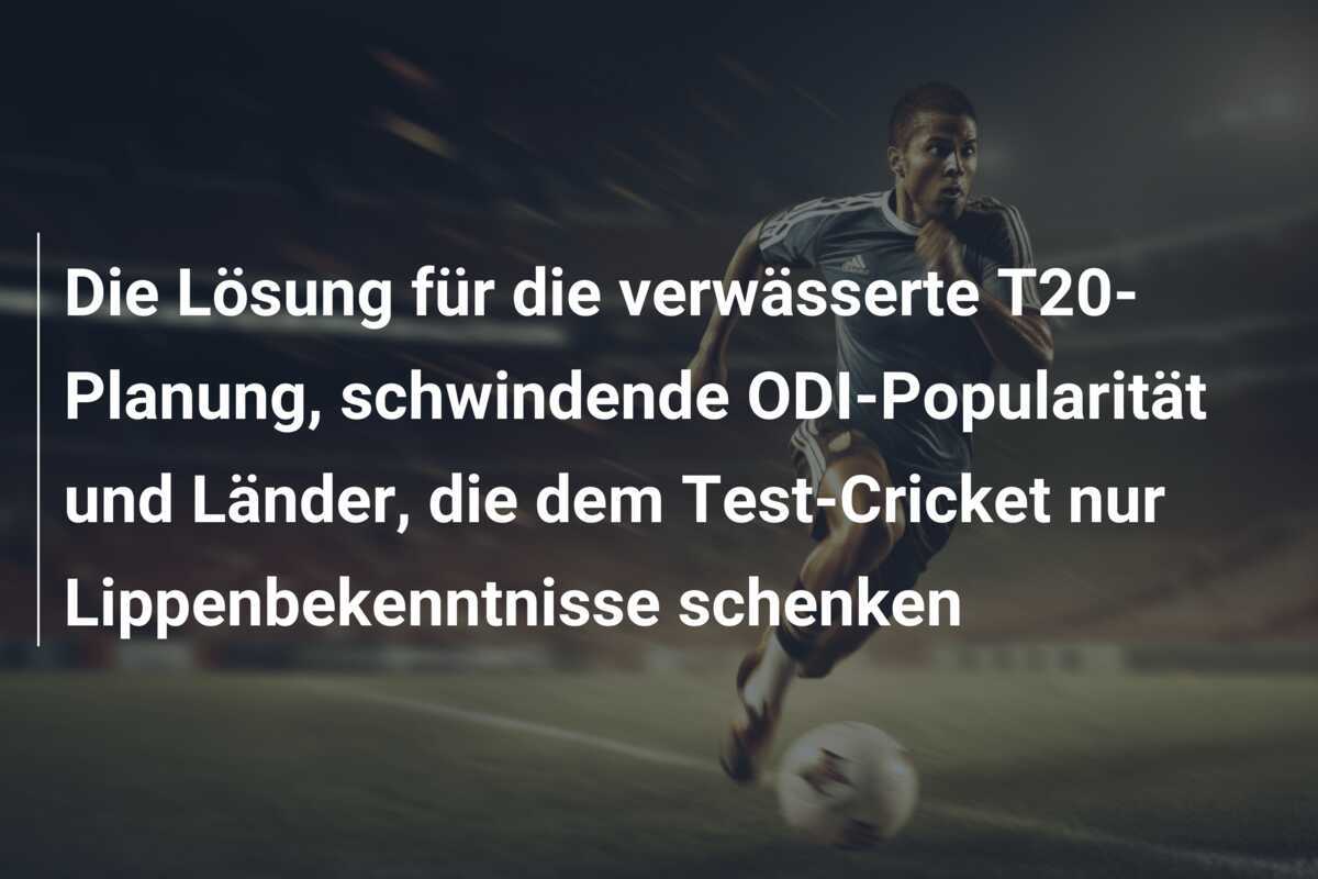 Die Lösung für die verwässerte T20-Planung, schwindende ODI-Popularität und Länder, die dem Test-Cricket nur Lippenbekenntnisse schenken