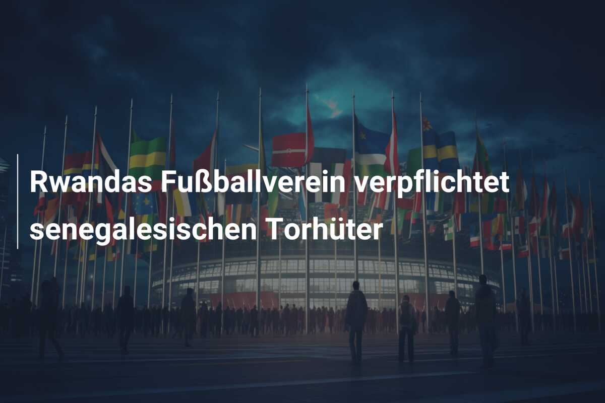 Rwandas Fußballverein verpflichtet senegalesischen Torhüter