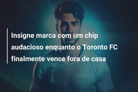 Insigne marca com um chip audacioso enquanto o Toronto FC finalmente vence fora de casa