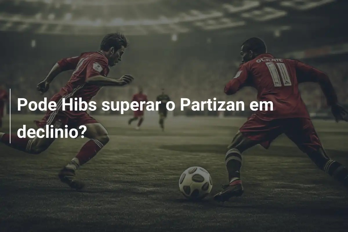 Pode Hibs superar o Partizan em declinio?