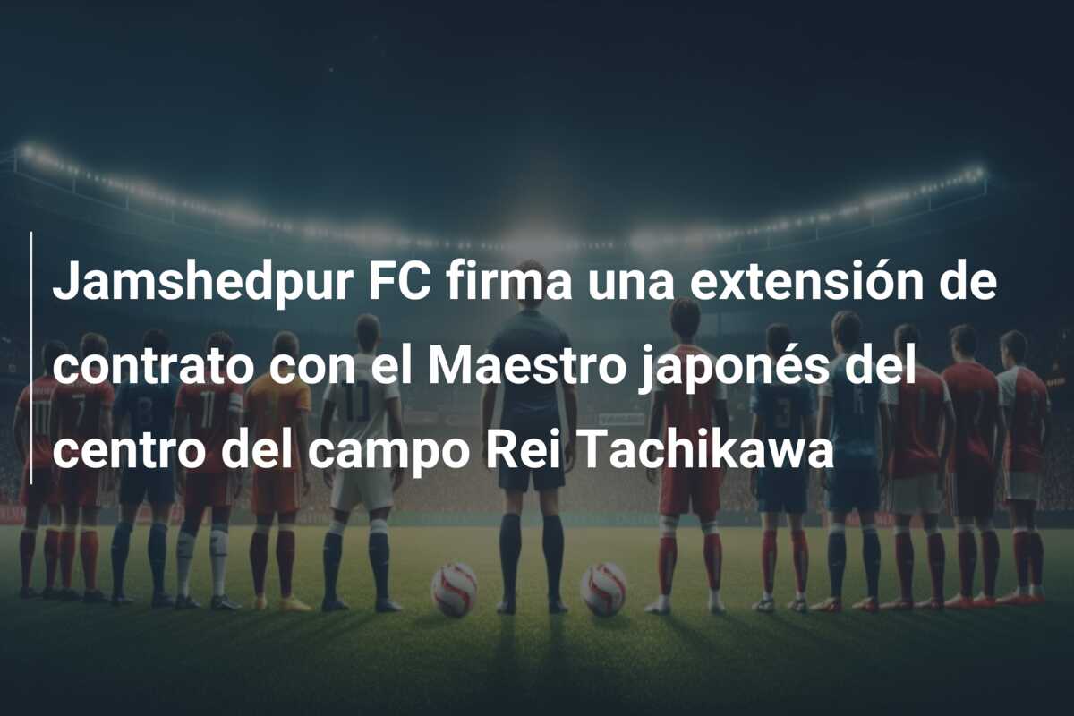 Jamshedpur FC firma una extensión de contrato con el Maestro japonés del centro del campo Rei Tachikawa