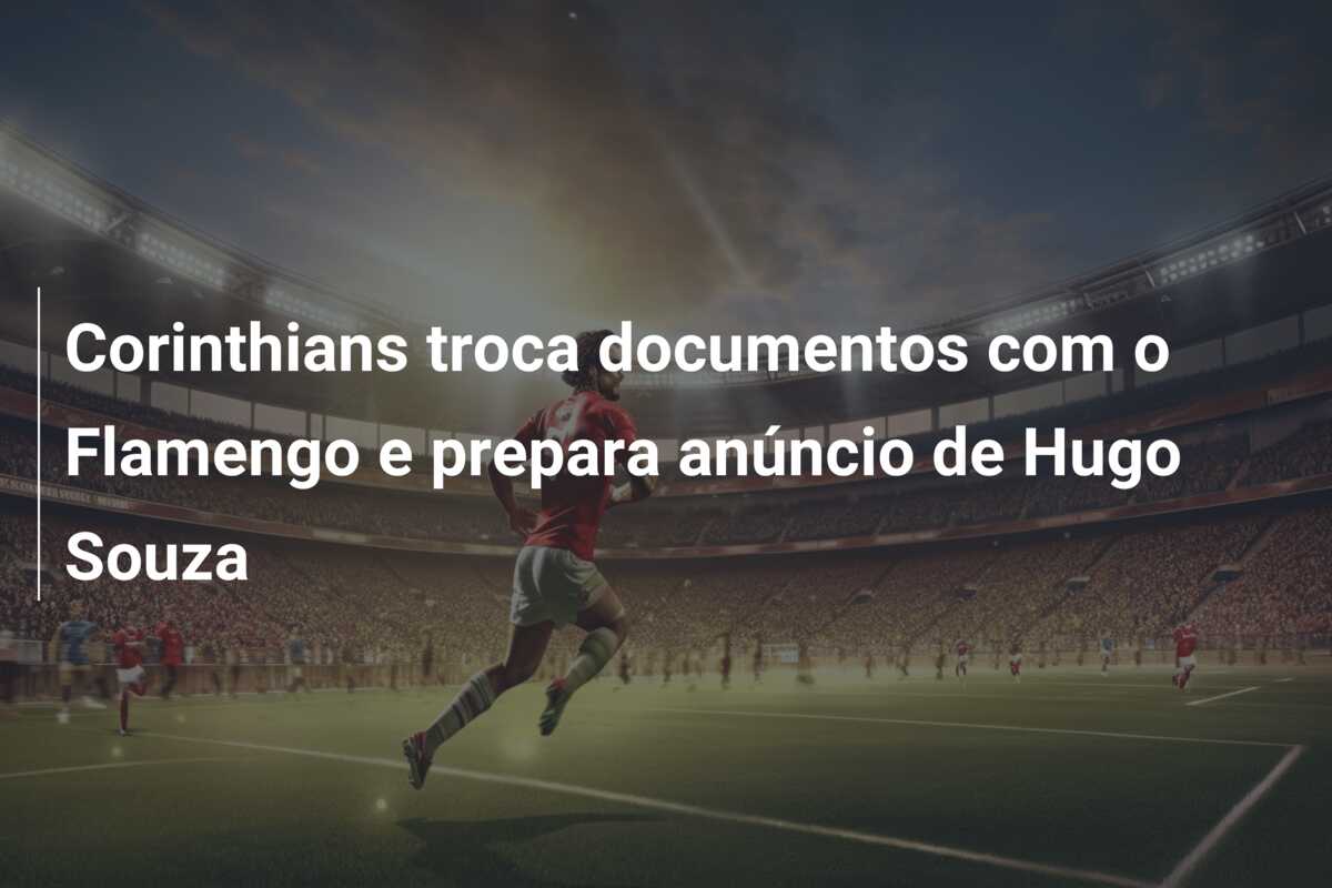 Corinthians troca documentos com o Flamengo e prepara anúncio de Hugo Souza