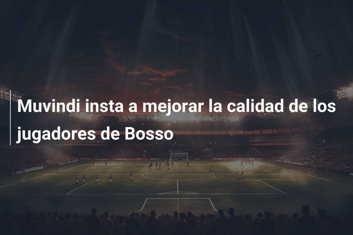 Muvindi insta a mejorar la calidad de los jugadores de Bosso