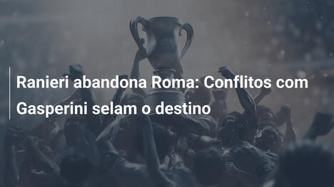 Ranieri abandona Roma: Conflitos com Gasperini selam o destino