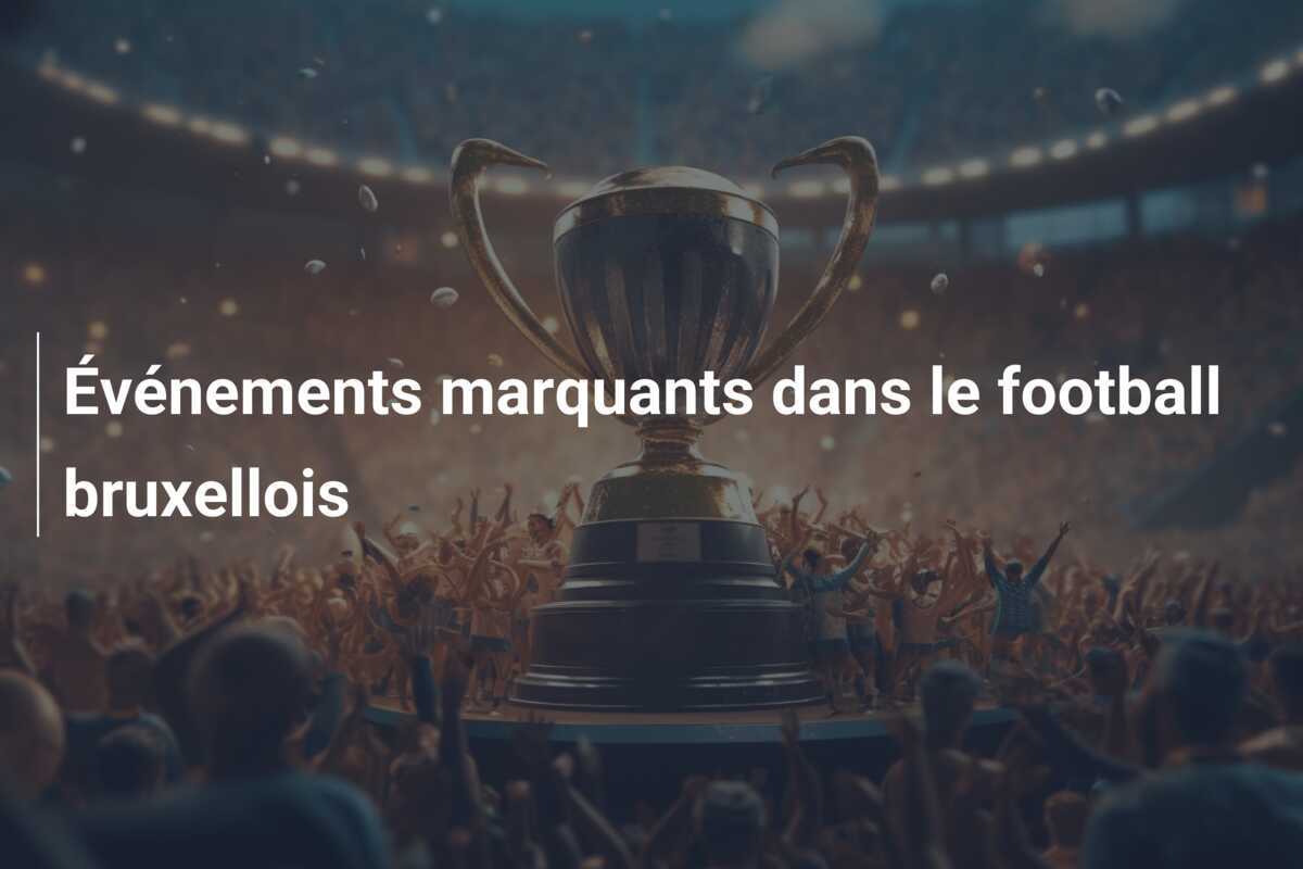 Événements marquants dans le football bruxellois