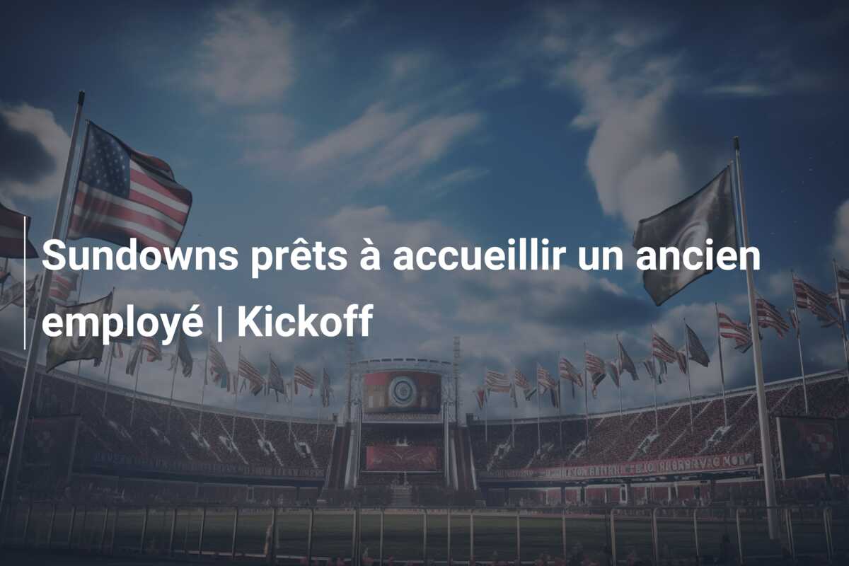 Sundowns prêts à accueillir un ancien employé | Kickoff