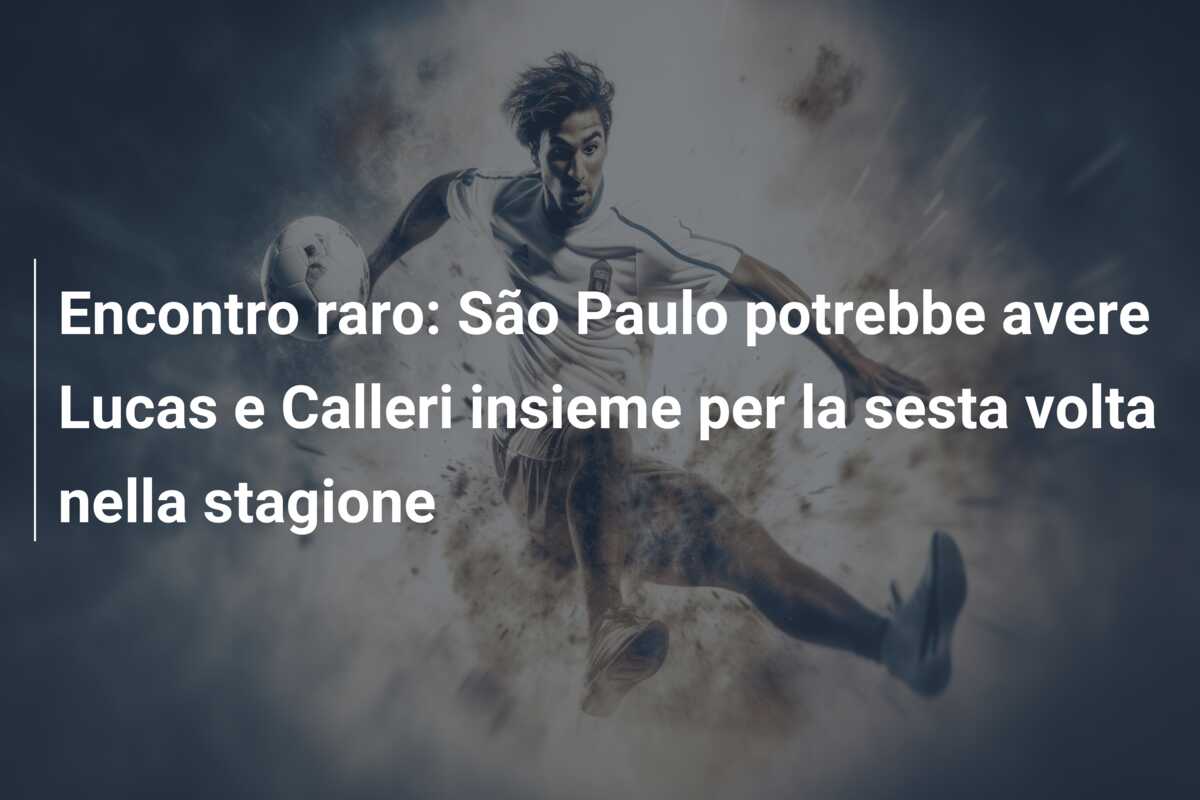 Encontro raro: São Paulo potrebbe avere Lucas e Calleri insieme per la sesta volta nella stagione