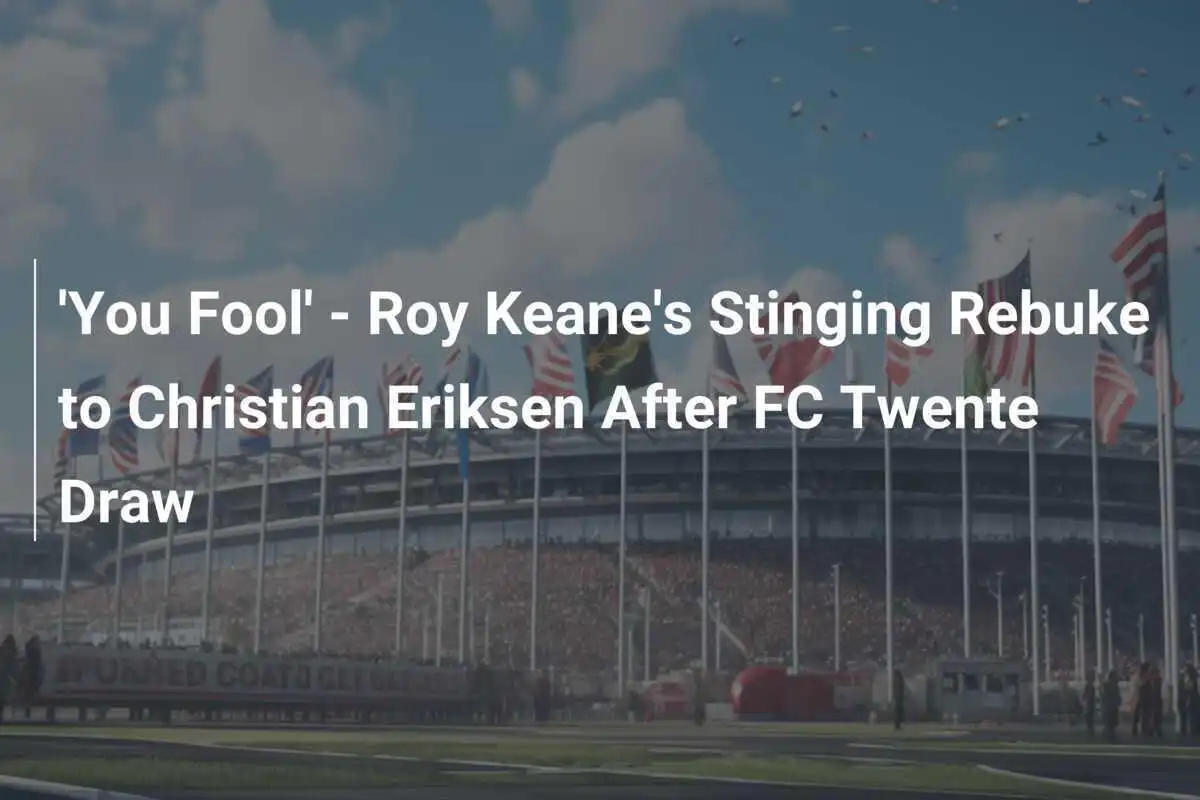 'Espèce d'imbécile' - La réprimande cinglante de Roy Keane à Christian Eriksen après le match nul contre FC Twente