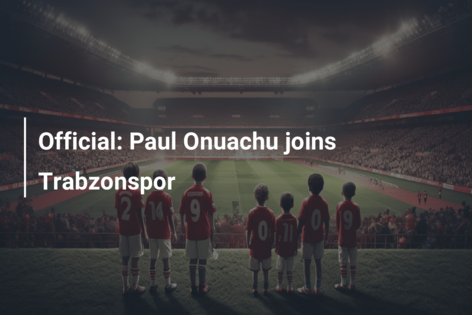Official: Paul Onuachu joins Trabzonspor