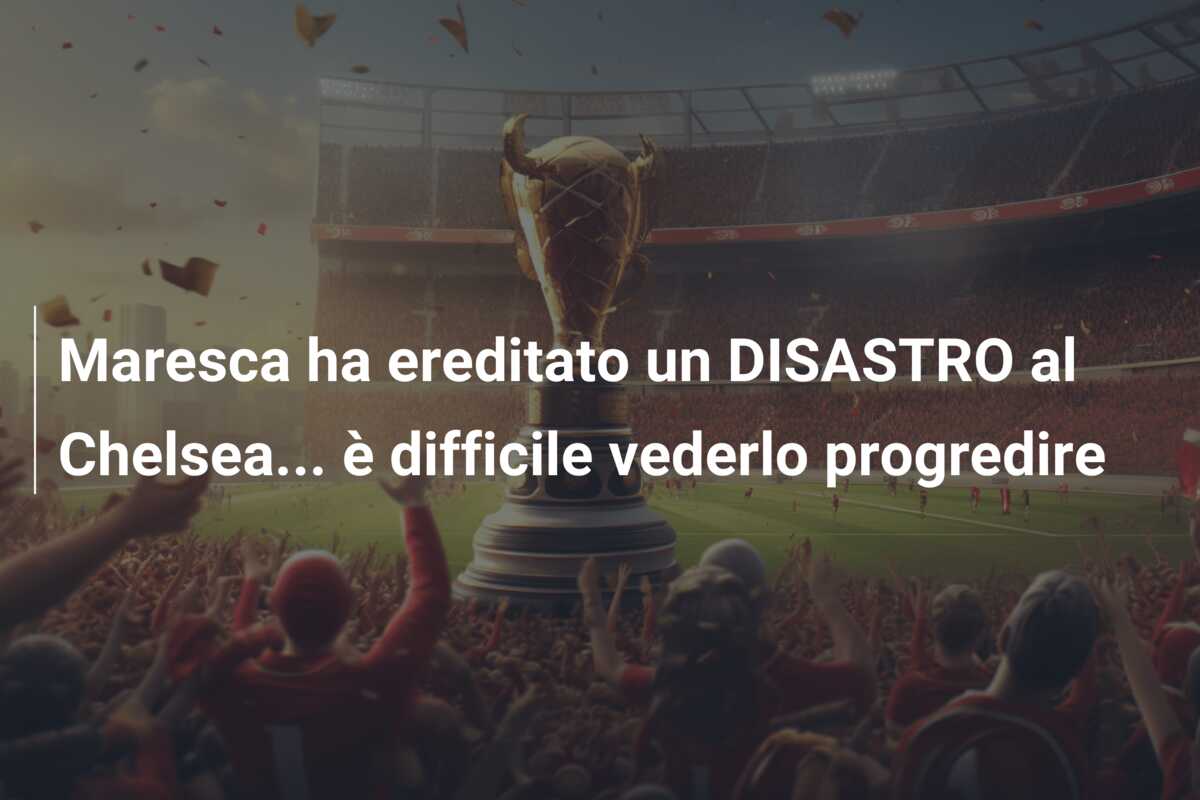 Maresca ha ereditato un DISASTRO al Chelsea… è difficile vederlo progredire