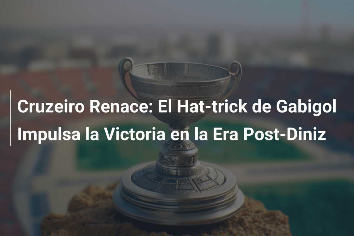 Cruzeiro Renace: El Hat-trick de Gabigol Impulsa la Victoria en la Era Post-Diniz