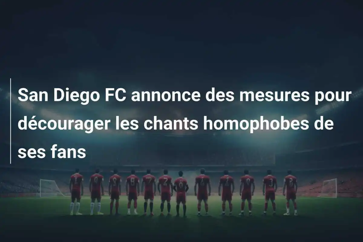 San Diego FC annonce des mesures pour décourager les chants homophobes de ses fans